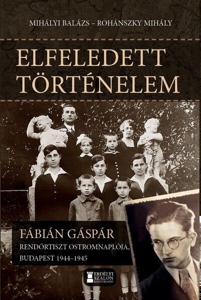 Elfeledett történelem - Fábián Gáspár rendőrtiszt ostromnaplója, Budapest 1944-1945