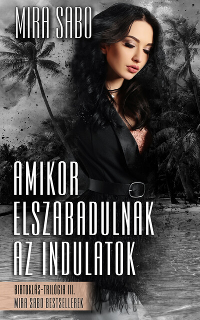 Amikor elszabadulnak az indulatok - Birtoklás-trilógia III. (új, bővített kiadás)