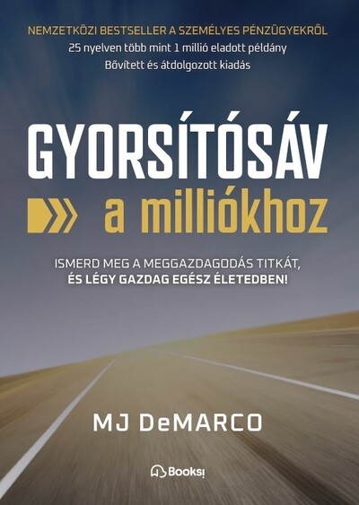 Gyorsítósáv a milliókhoz - Ismerd meg a meggazdagodás titkát, és légy gazdag egész életedben!