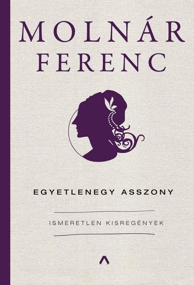 Egyetlenegy asszony - Ismeretlen kisregények