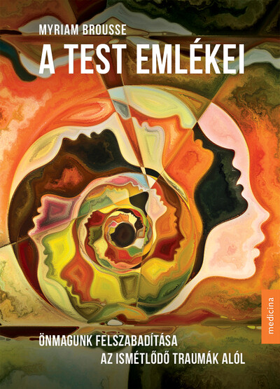 A test emlékei - Önmagunk felszabadítása az ismétlődő traumák alól