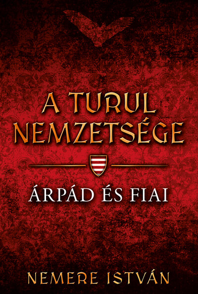 Árpád és fiai - A Turul nemzetsége 1. (új kiadás).