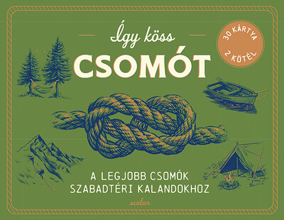 Így köss csomót - A legjobb csomók szabadtéri kalandokhoz