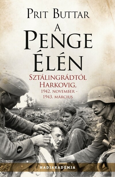 A penge élén - Sztálingrádtól Harkovig, 1942. november - 1943 március - Hadiakadémia (új kiadás)