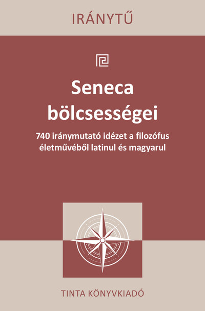 Seneca bölcsességei - 740 iránymutató idézet a filozófus életművéből latinul és magyarul