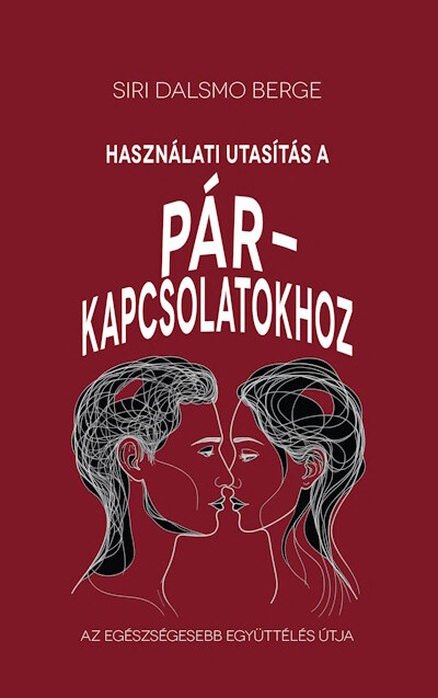 Használati utasítás a párkapcsolatokhoz - Az egészségesebb együttélés útja