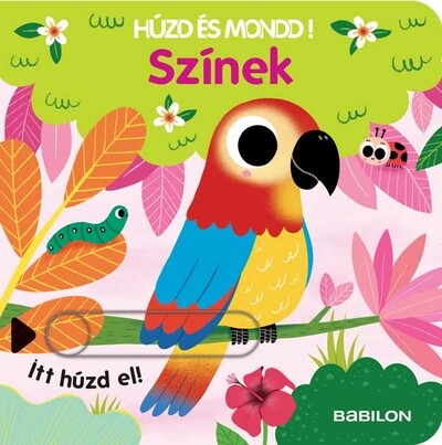 Színek - Húzd és mondd! 12. - Háromszorosan kihúzható fülekkel - Húzd és mondd!