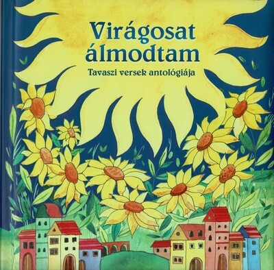 Virágosat álmodtam - Tavaszi versek antológiája (új kiadás)