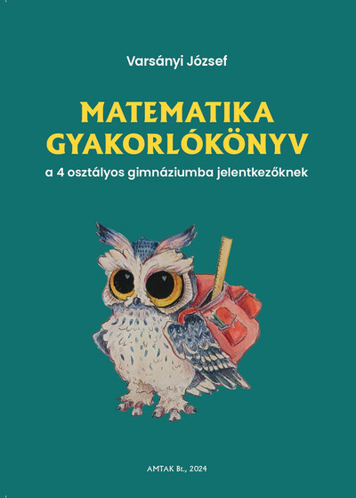 Matematika gyakorlókönyv a 4 osztályos gimnáziumba felvételizőknek